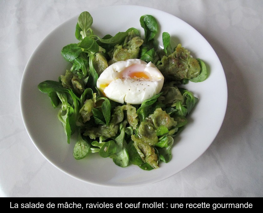 La salade de mâche, ravioles et oeuf mollet : une recette gourmande La salade de mâche, ravioles et oeuf mollet : une recette gourmande