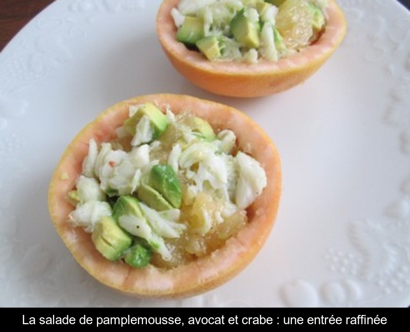 La salade de pamplemousse, avocat et crabe : une entrée raffinée La salade de pamplemousse, avocat et crabe : une entrée raffinée