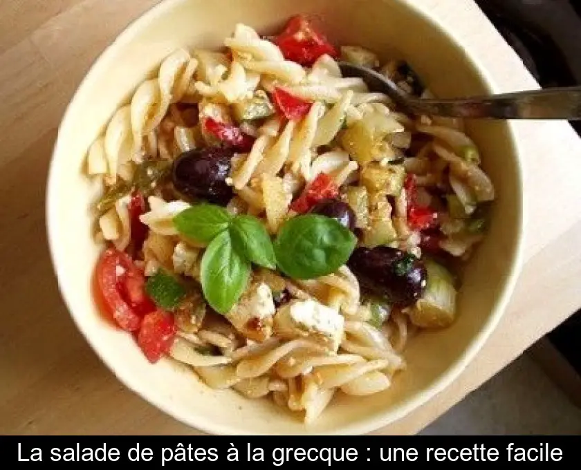 La salade de pâtes à la grecque : une recette facile