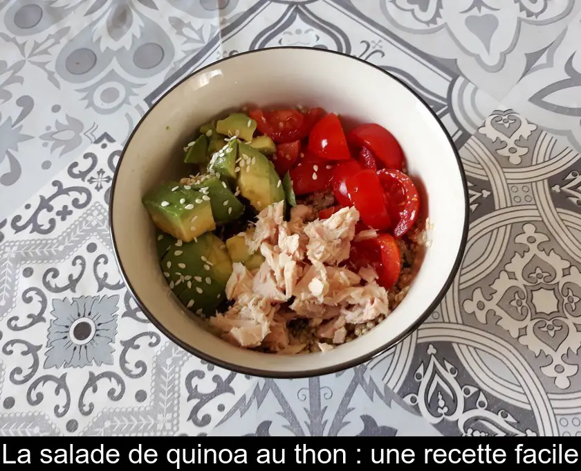 La salade de quinoa au thon : une recette facile