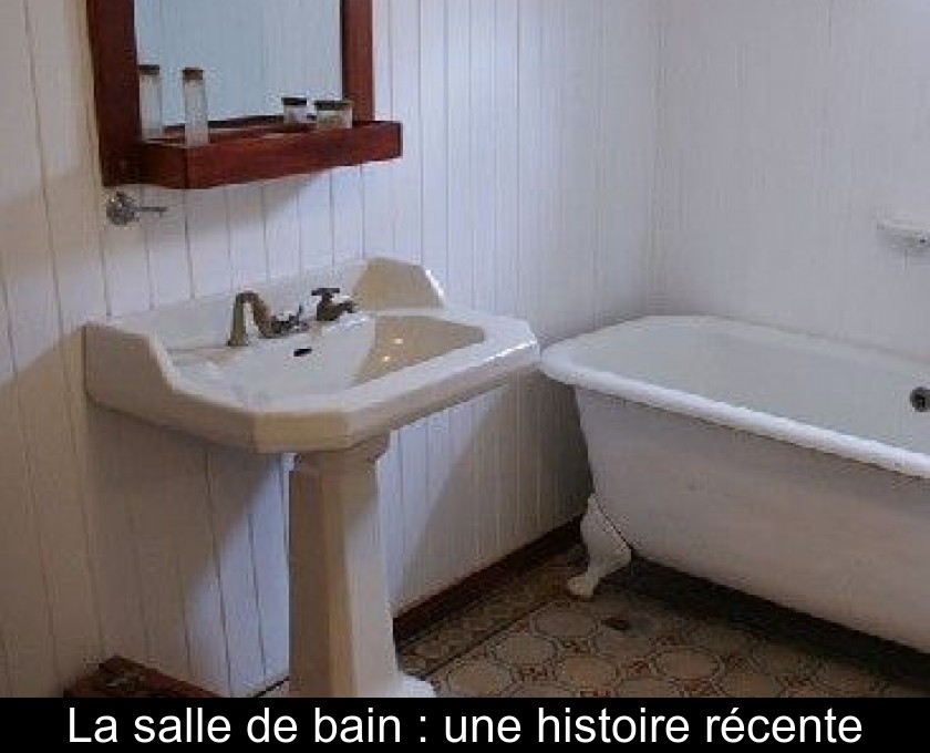 La salle de bain : une histoire récente La salle de bain : une histoire récente