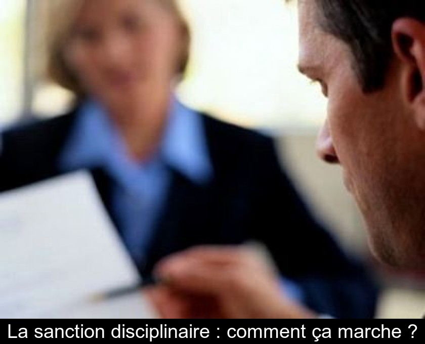 La sanction disciplinaire : comment ça marche ? La sanction disciplinaire : comment ça marche ?