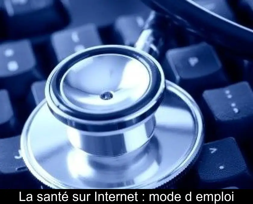 La santé sur Internet : mode d'emploi