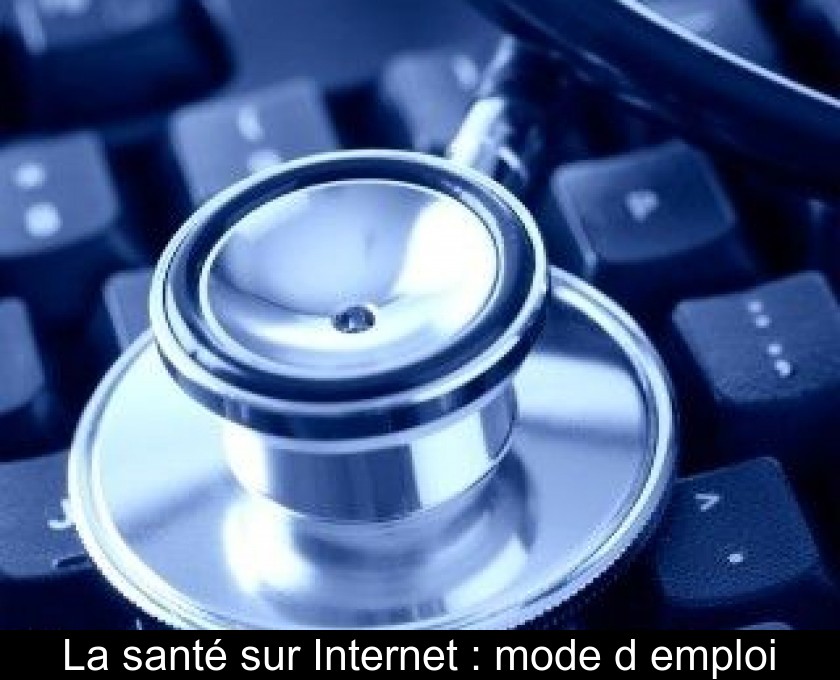 La santé sur Internet : mode d'emploi La santé sur Internet : mode d'emploi