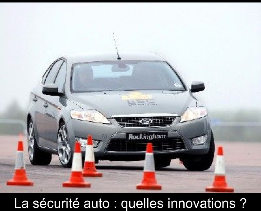 La sécurité auto : quelles innovations ? La sécurité auto : quelles innovations ?