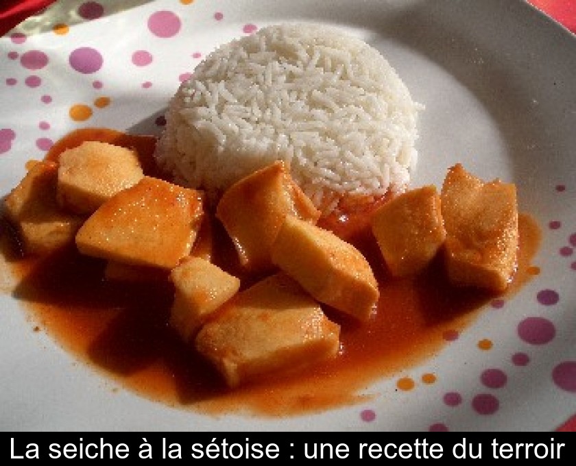 La seiche à la sétoise : une recette du terroir La seiche à la sétoise : une recette du terroir