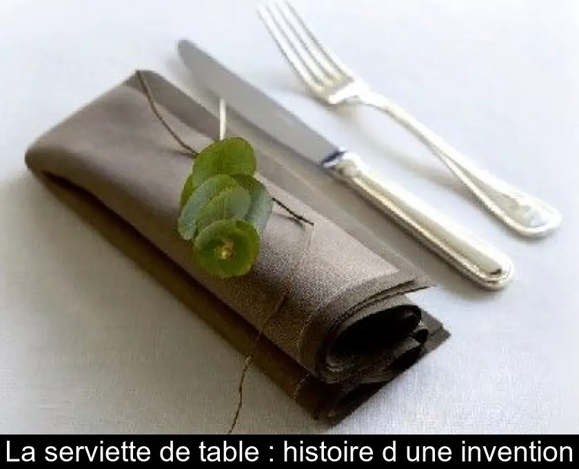 La serviette de table : histoire d'une invention