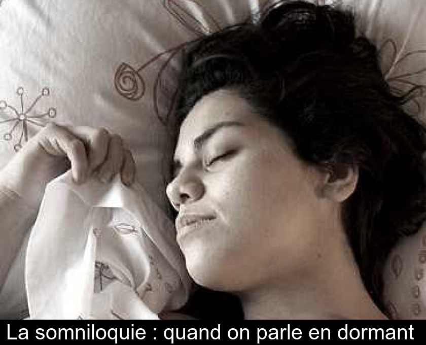 La somniloquie : quand on parle en dormant La somniloquie : quand on parle en dormant