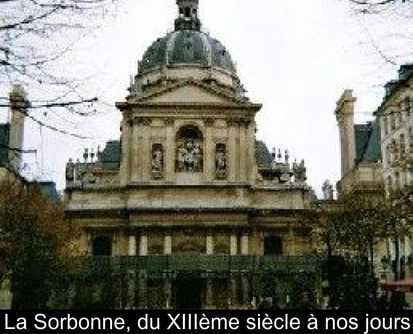 La Sorbonne, du XIIIème siècle à nos jours La Sorbonne, du XIIIème siècle à nos jours