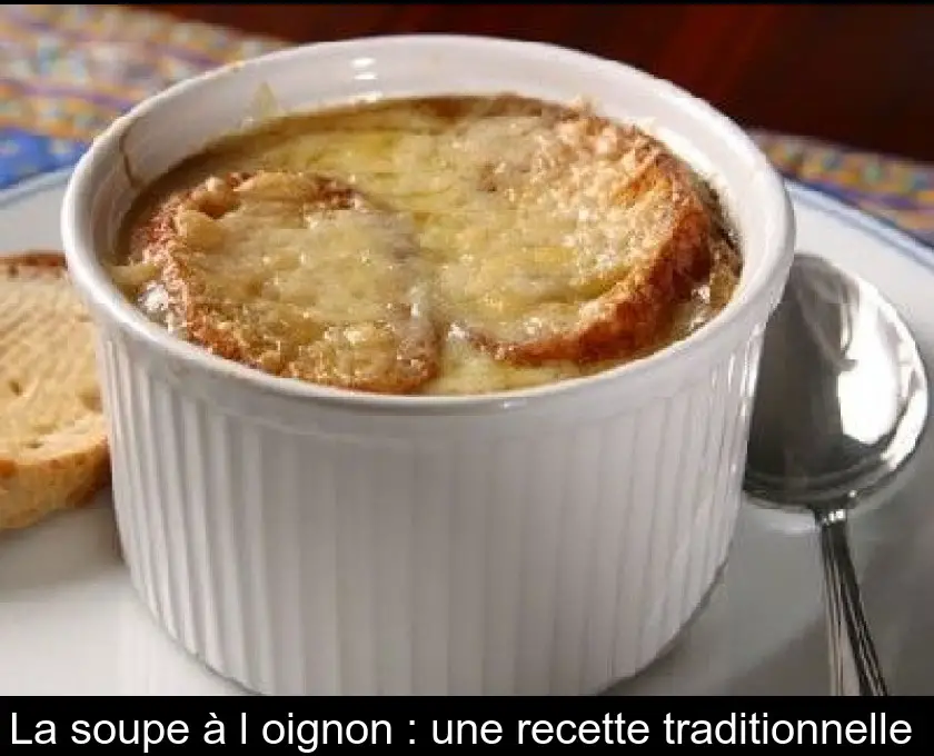 La soupe à l'oignon : une recette traditionnelle 