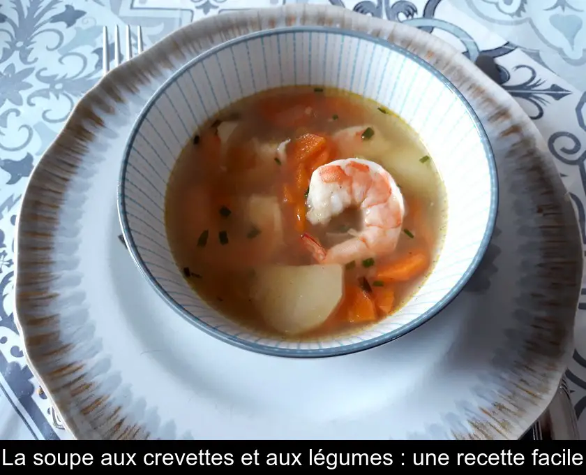 La soupe aux crevettes et aux légumes : une recette facile