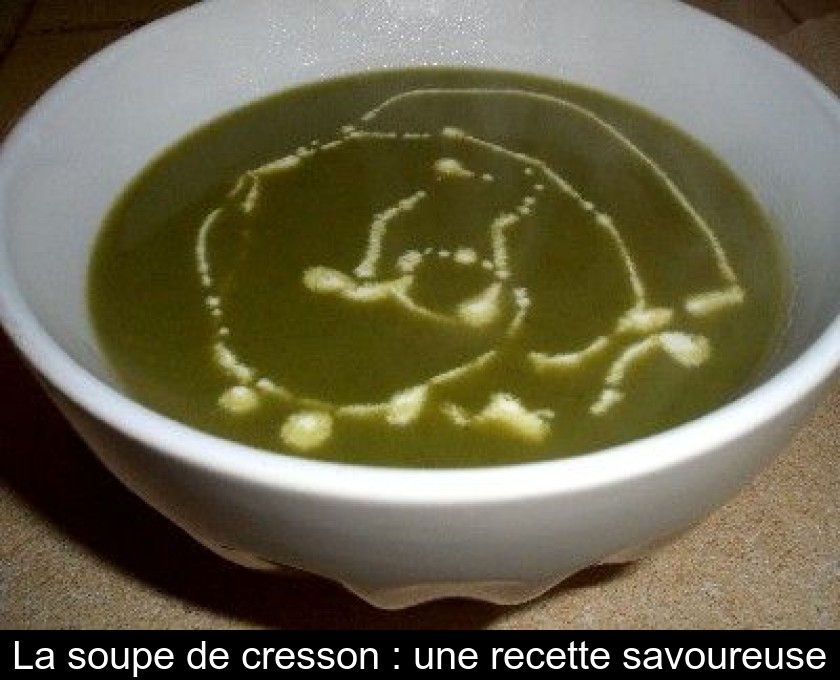 La soupe de cresson : une recette savoureuse La soupe de cresson : une recette savoureuse