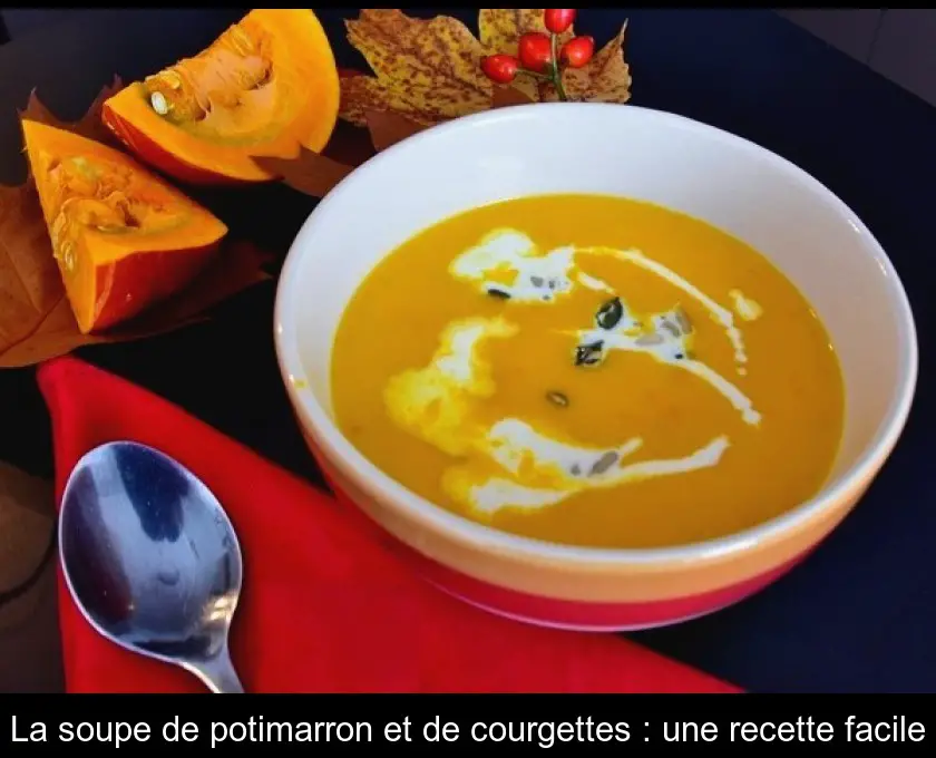 La soupe de potimarron et de courgettes : une recette facile