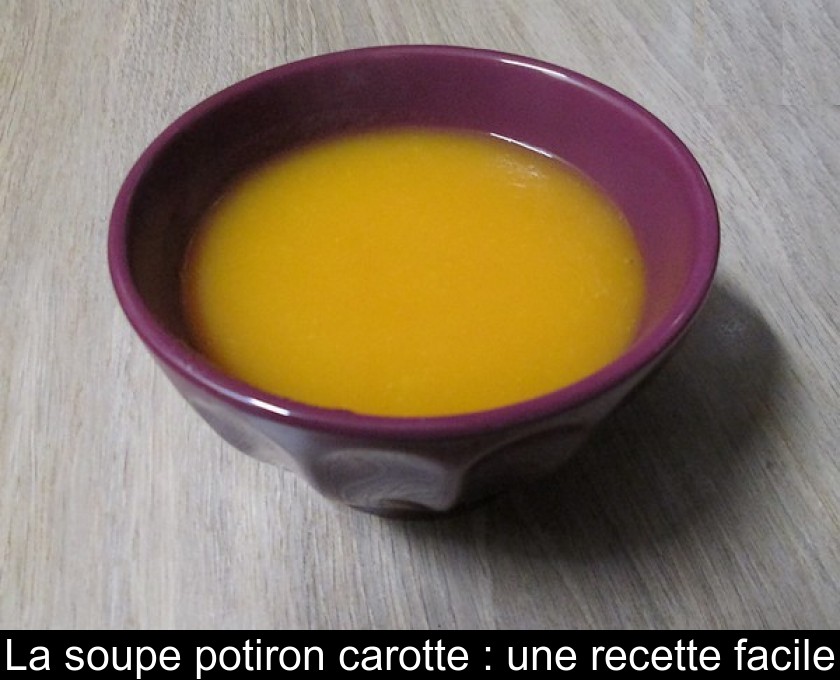 La soupe potiron carotte : une recette facile La soupe potiron carotte : une recette facile