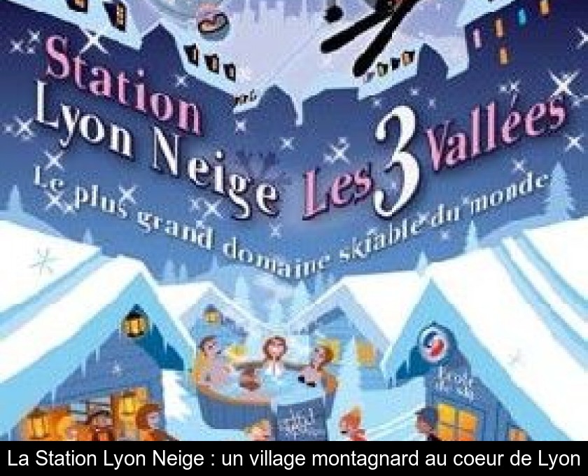 La Station Lyon Neige : un village montagnard au coeur de Lyon La Station Lyon Neige : un village montagnard au coeur de Lyon
