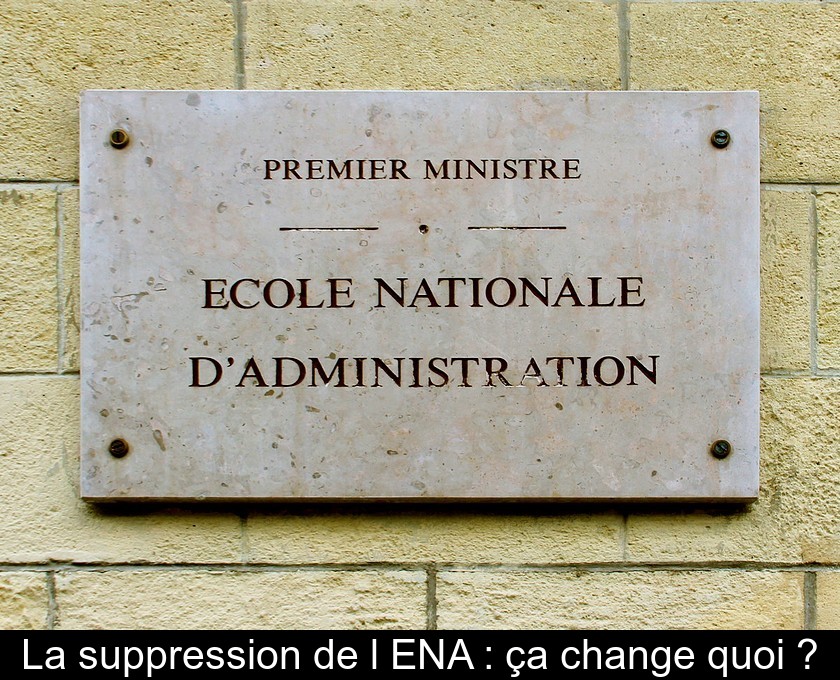 La suppression de l'ENA : ça change quoi ?