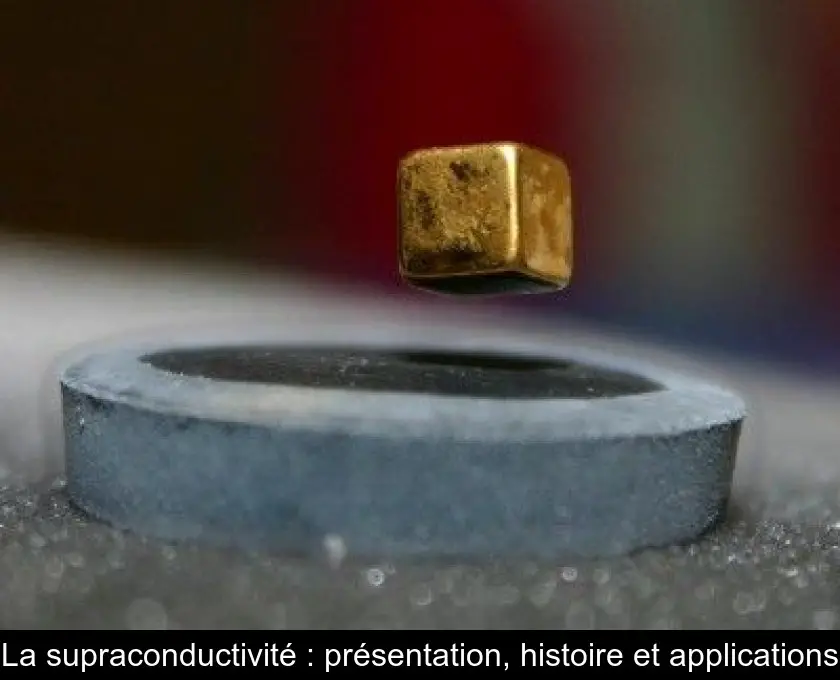 La supraconductivité : présentation, histoire et applications