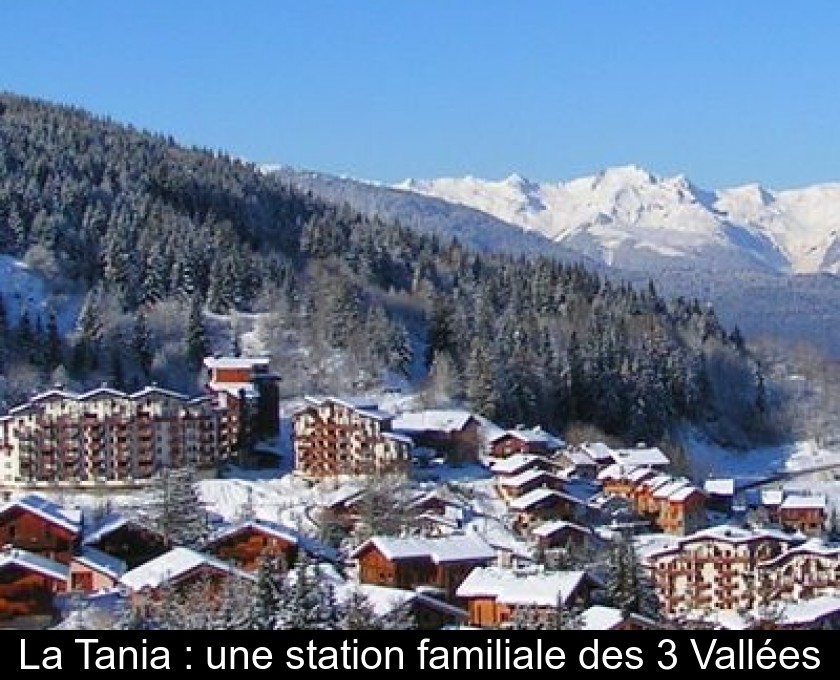 La Tania : une station familiale des 3 Vallées La Tania : une station familiale des 3 Vallées