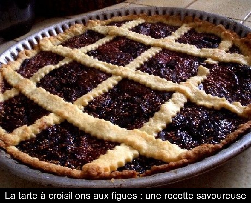 La tarte à croisillons aux figues : une recette savoureuse La tarte à croisillons aux figues : une recette savoureuse