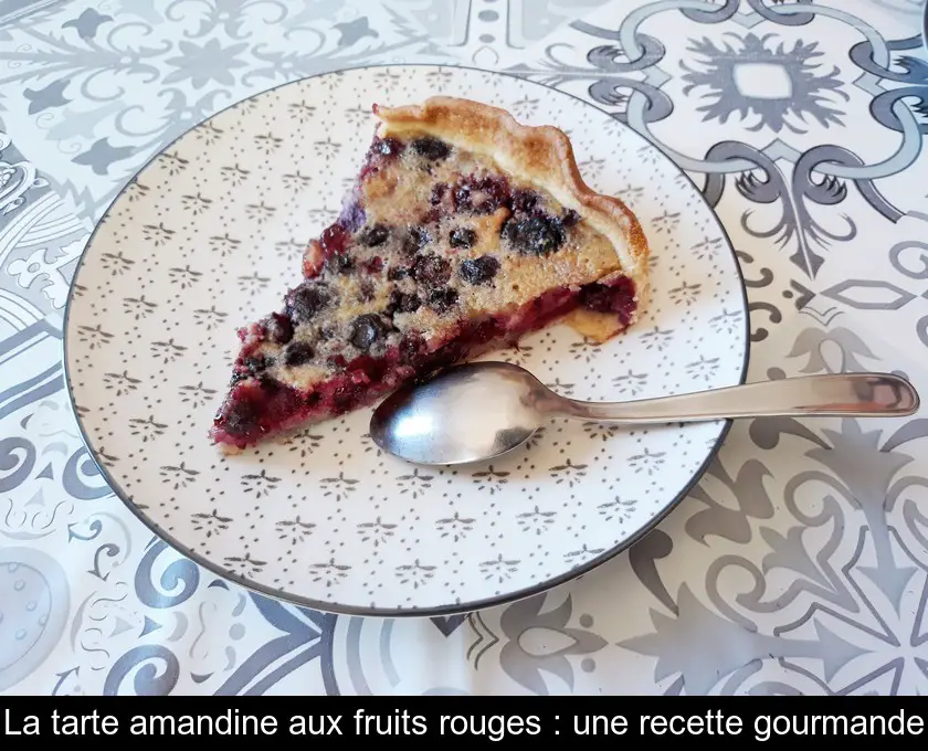 La tarte amandine aux fruits rouges : une recette gourmande