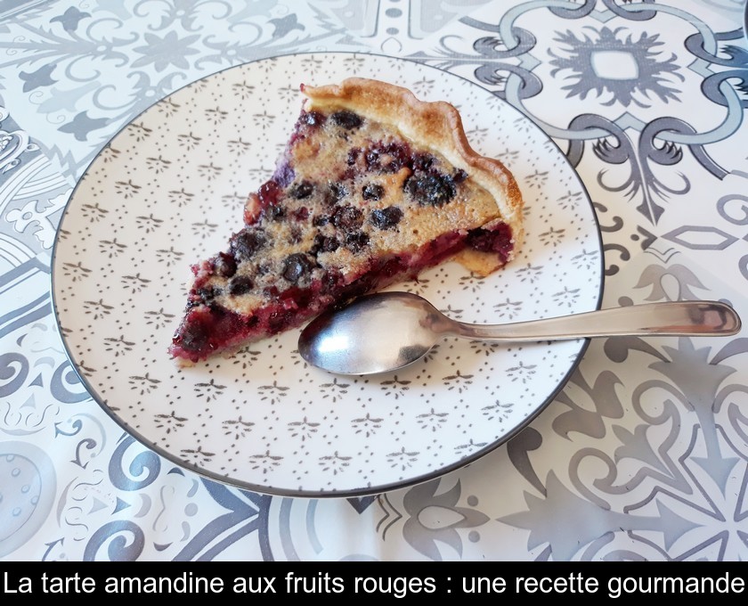 La tarte amandine aux fruits rouges : une recette gourmande La tarte amandine aux fruits rouges : une recette gourmande
