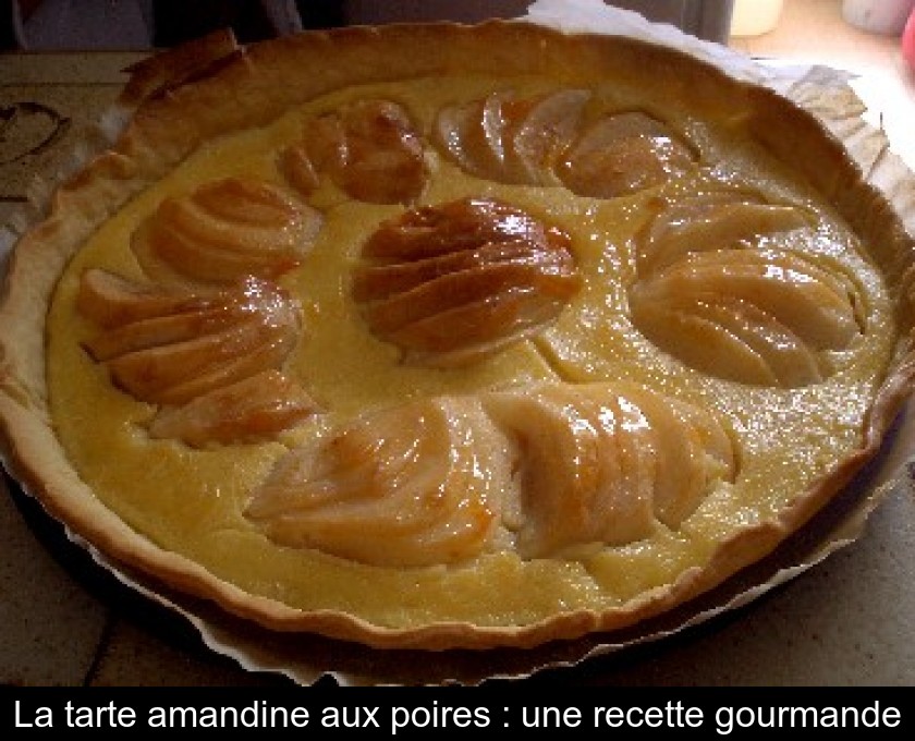 La tarte amandine aux poires : une recette gourmande La tarte amandine aux poires : une recette gourmande