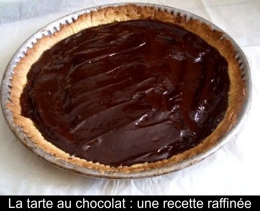 La tarte au chocolat : une recette raffinée