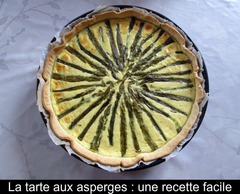 La tarte aux asperges : une recette facile La tarte aux asperges : une recette facile