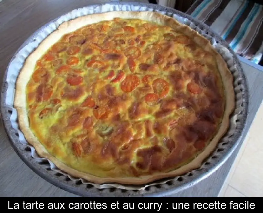 La tarte aux carottes et au curry : une recette facile