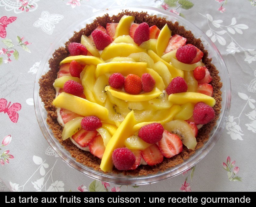 La tarte aux fruits sans cuisson : une recette gourmande La tarte aux fruits sans cuisson : une recette gourmande