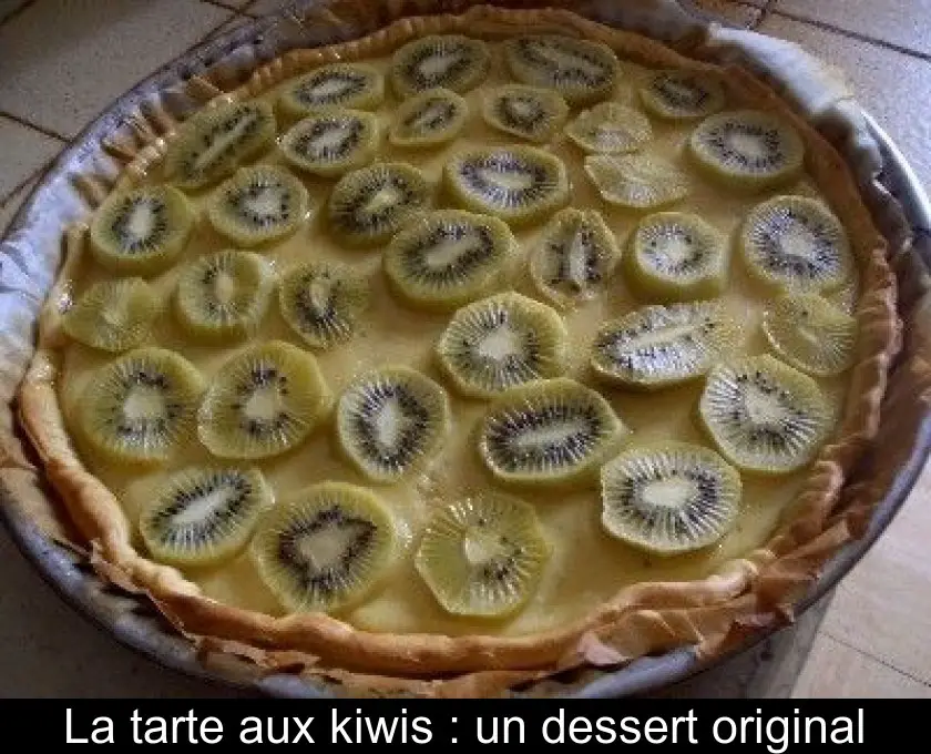 La tarte aux kiwis : un dessert original