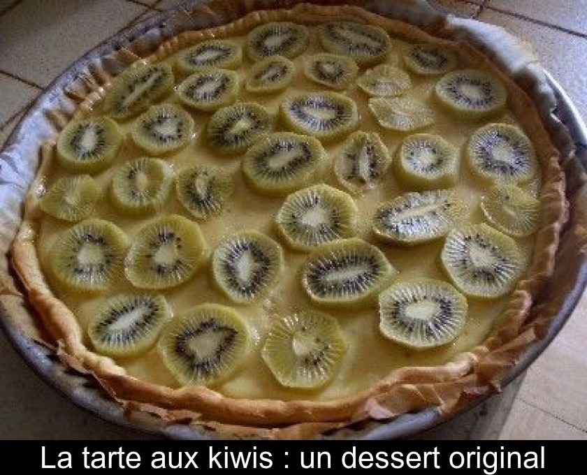 La tarte aux kiwis : un dessert original La tarte aux kiwis : un dessert original