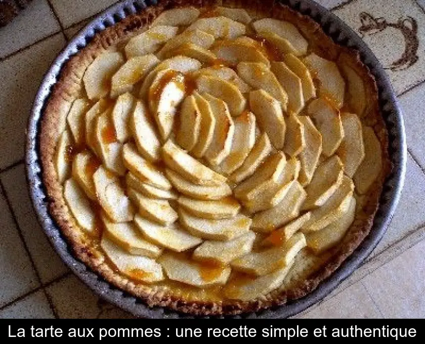 La tarte aux pommes : une recette simple et authentique