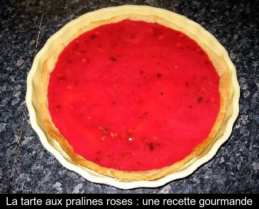 La tarte aux pralines roses : une recette gourmande