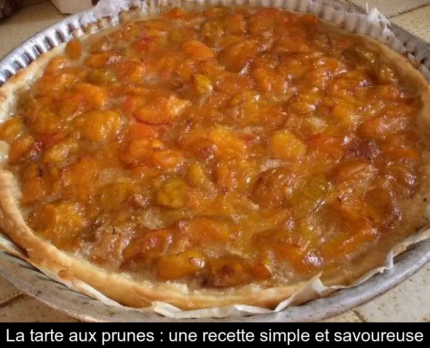 La tarte aux prunes : une recette simple et savoureuse