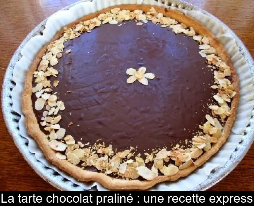 La tarte chocolat praliné : une recette express