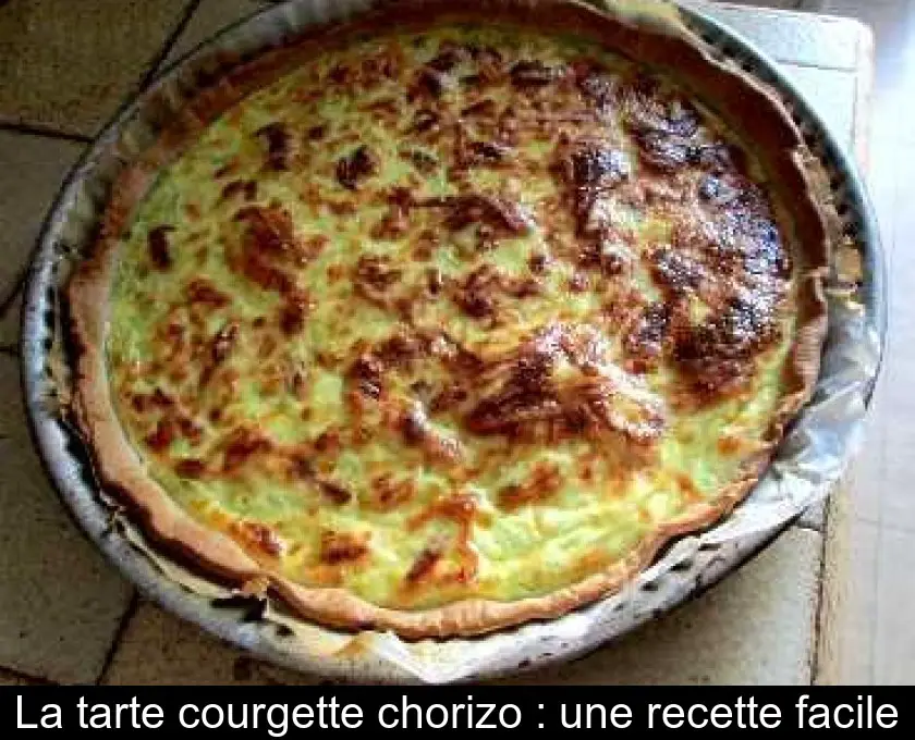 La tarte courgette chorizo : une recette facile