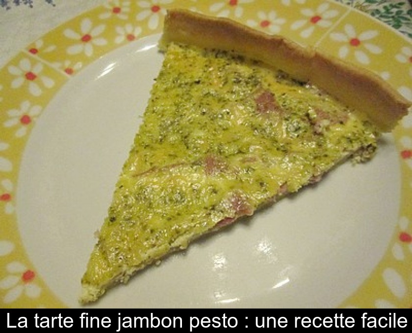 La tarte fine jambon pesto : une recette facile La tarte fine jambon pesto : une recette facile