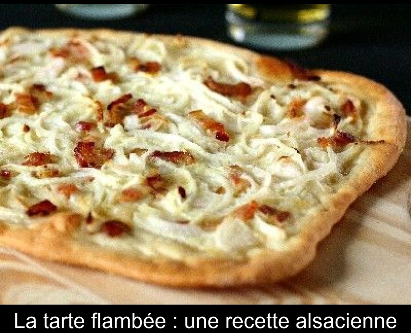 La tarte flambée : une recette alsacienne La tarte flambée : une recette alsacienne