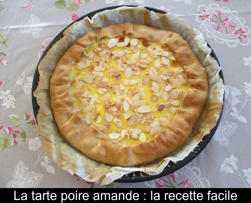 La tarte poire amande : la recette facile La tarte poire amande : la recette facile