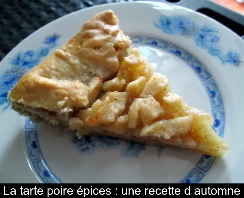 La tarte poire épices : une recette d'automne