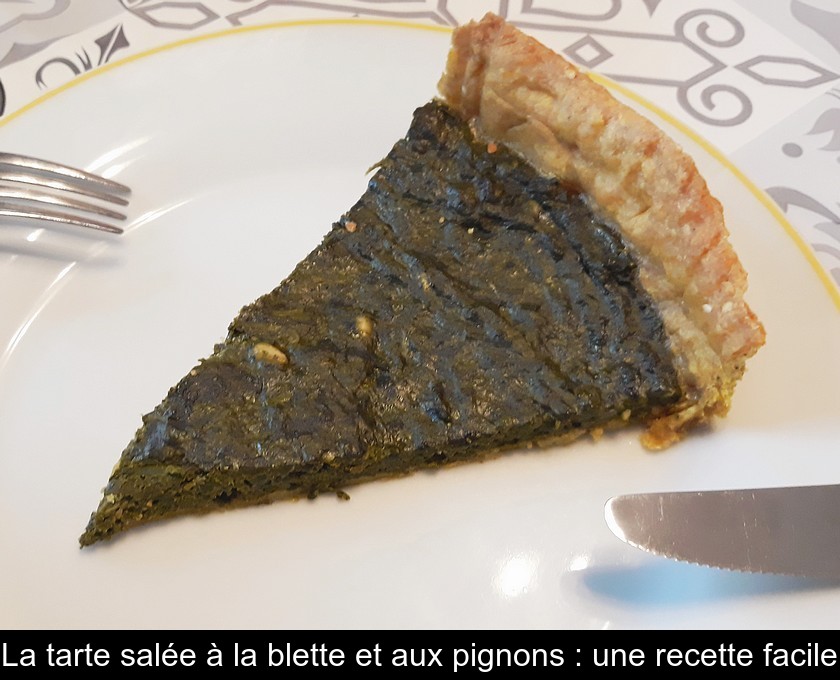La tarte salée à la blette et aux pignons : une recette facile La tarte salée à la blette et aux pignons : une recette facile