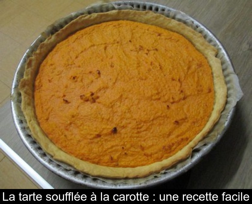 La tarte soufflée à la carotte : une recette facile La tarte soufflée à la carotte : une recette facile