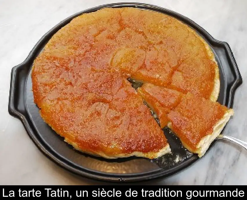 La tarte Tatin, un siècle de tradition gourmande
