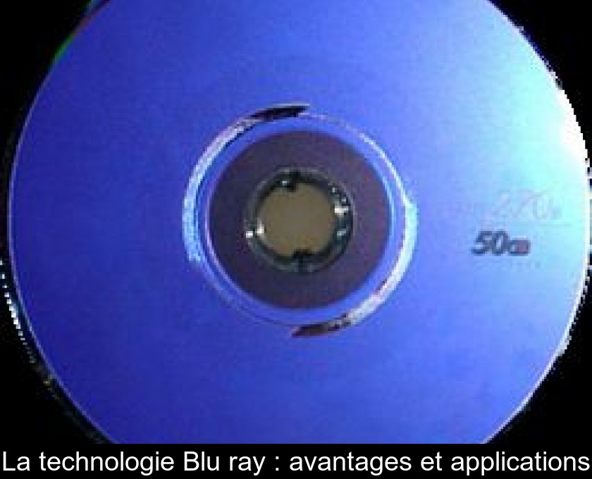 La technologie Blu ray : avantages et applications La technologie Blu ray : avantages et applications