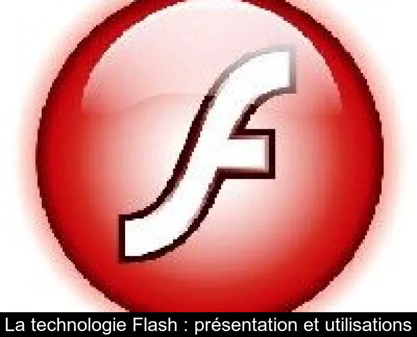 La technologie Flash : présentation et utilisations