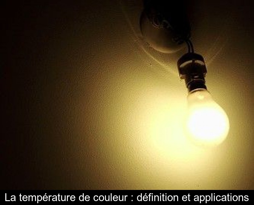 La température de couleur : définition et applications La température de couleur : définition et applications