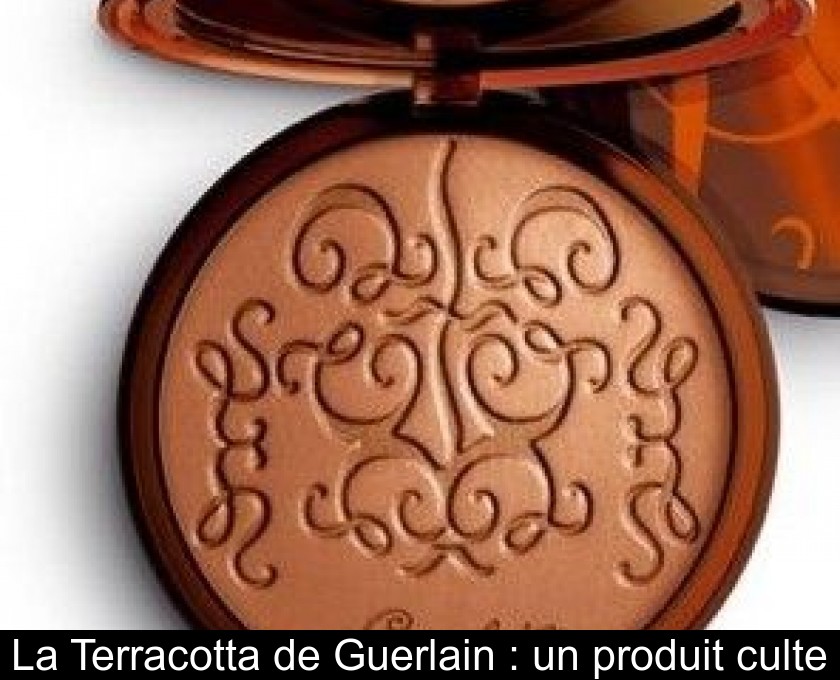 La Terracotta de Guerlain : un produit culte La Terracotta de Guerlain : un produit culte