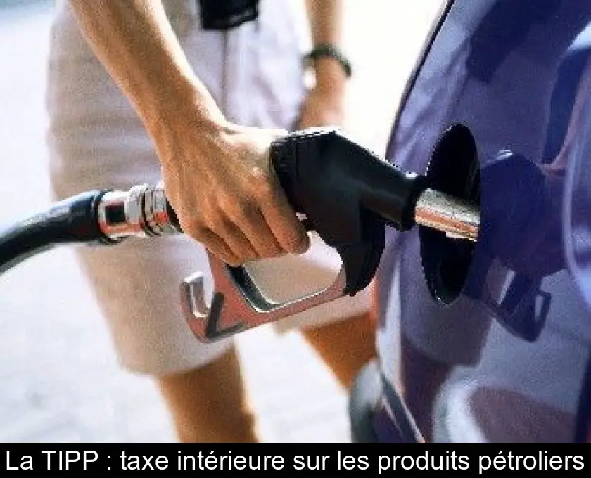 La TIPP : taxe intérieure sur les produits pétroliers