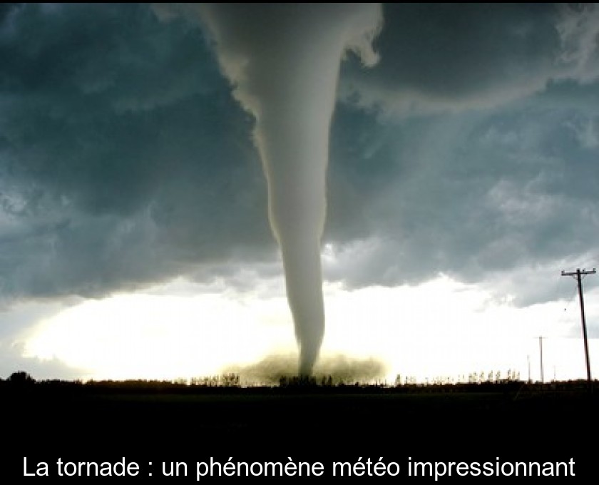 La tornade : un phénomène météo impressionnant